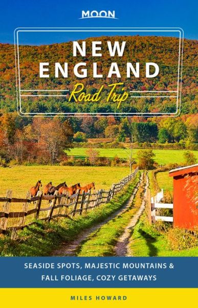 Cover for Miles Howard · Moon New England Road Trip (Second Edition): Seaside Spots, Majestic Mountains, Fall Foliage, Cozy Getaways (Paperback Book) (2021)