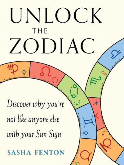 Cover for Fenton, Sasha (Sasha Fenton) · Unlock the Zodiac: Discover Why You'Re Not Like Anyone Else with Your Sun Sign (Paperback Book) (2019)