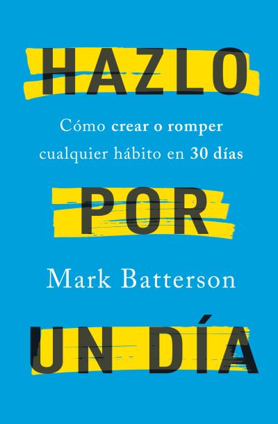 Hazlo por un dia: Como crear o romper cualquier habito en 30 dias / Do It For A Day: How to Make or Break Any Habit in 30 Days - Mark Batterson - Books - Penguin Random House Grupo Editorial (US - 9781644736012 - July 5, 2022