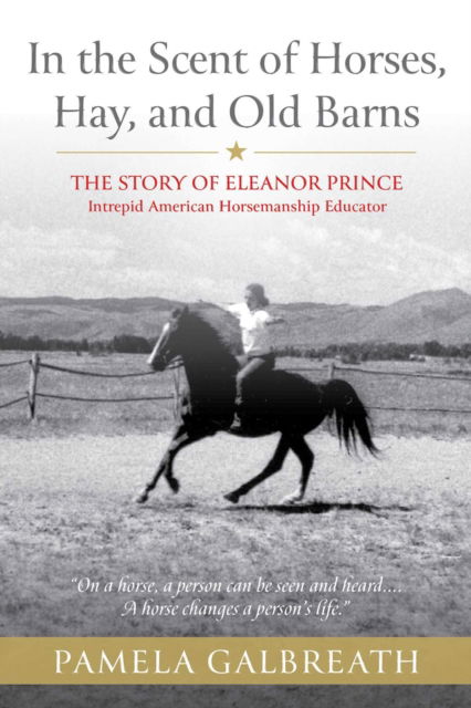 Cover for Pamela Galbreath · In the Scent of Horses, Hay, and Old Barns: The Story of Eleanor Prince, Intrepid American Horsemanship Educator (Paperback Book) (2025)