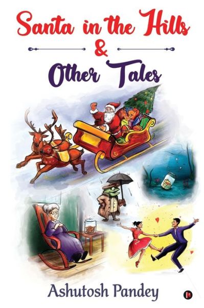 Cover for Ashutosh Pandey · Santa in the Hills &amp; Other Tales (Paperback Book) (2020)