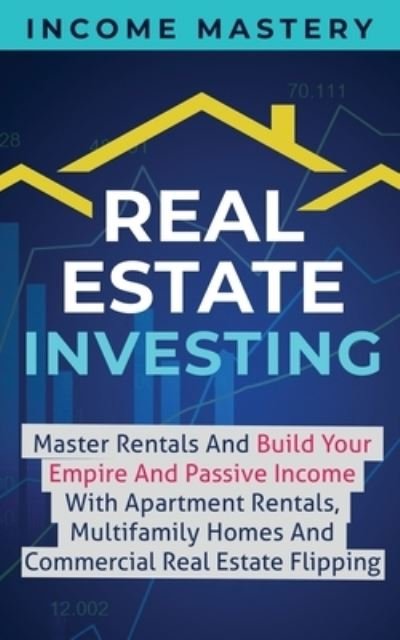 Cover for Income Mastery · Real Estate Investing (Paperback Book) (2019)