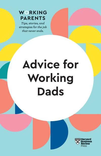Cover for Harvard Business Review · Advice for Working Dads (HBR Working Parents Series) - HBR Working Parents Series (Pocketbok) (2021)