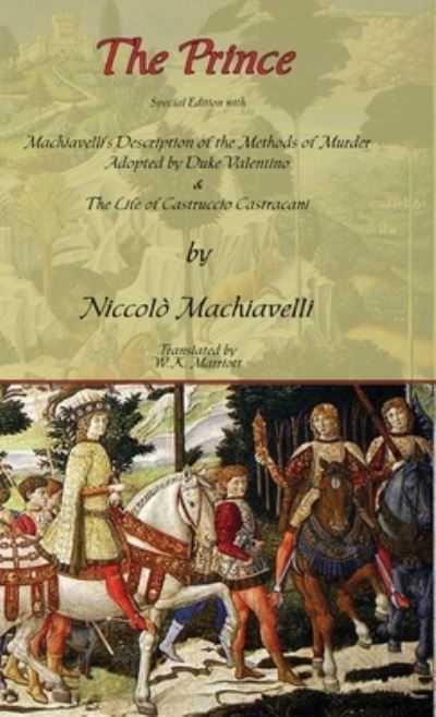 The Prince - Special Edition with Machiavelli's Description of the Methods of Murder Adopted by Duke Valentino & the Life of Castruccio Castracani - Niccolo Machiavelli - Bøger - Arc Manor - 9781649731012 - 22. februar 2007