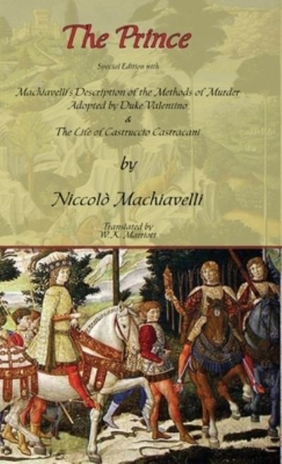 Cover for Niccolo Machiavelli · The Prince - Special Edition with Machiavelli's Description of the Methods of Murder Adopted by Duke Valentino &amp; the Life of Castruccio Castracani (Gebundenes Buch) (2007)