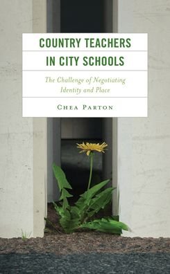 Cover for Parton, Chea, Purdue University · Country Teachers in City Schools: The Challenge of Negotiating Identity and Place - Studies in Urban–Rural Dynamics (Hardcover bog) (2023)