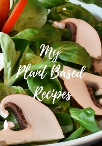 Cover for Magicsd Designs Journals · My Plant Based Recipes (Paperback Book) (2019)