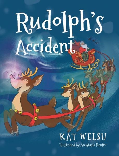 Cover for Kat Welsh · Rudolph's Accident (Hardcover Book) (2016)