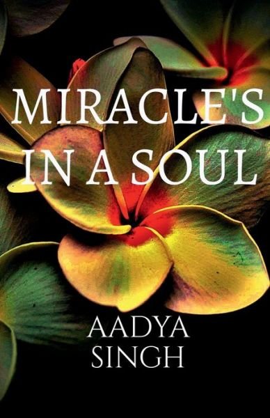 Cover for Aadya Singh · Miracles in a soul (Pocketbok) (2021)