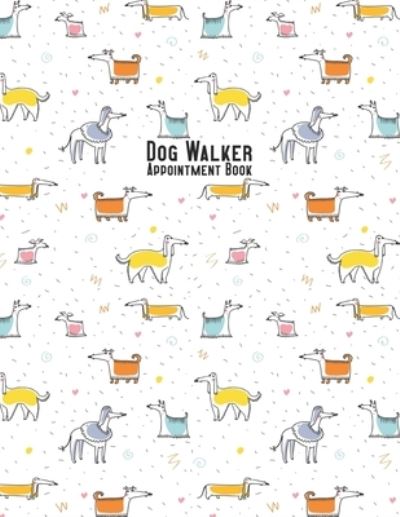 Dog Walker Appointment Book - Emily Collins - Libros - Independently Published - 9781696232012 - 28 de septiembre de 2019