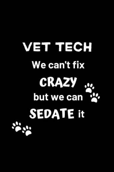 Cover for Nordic Paper Co · Vet Tech We Can't Fix Crazy But We Can Sedate It (Paperback Book) (2019)