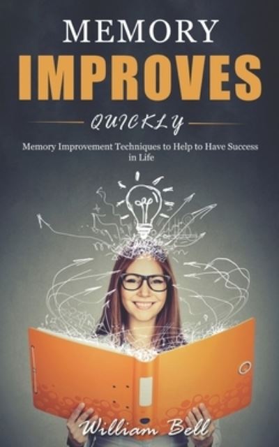 Memory Improves Quickly - William Bell - Bøger - Independently Published - 9781701804012 - 23. oktober 2019