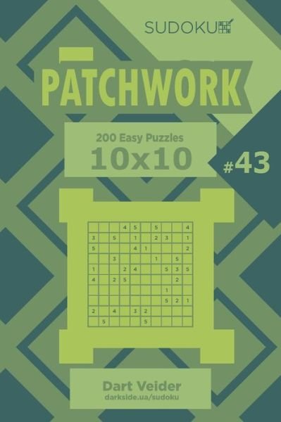 Sudoku Patchwork - 200 Easy Puzzles 10x10 (Volume 43) - Dart Veider - Livres - Independently Published - 9781704069012 - 30 octobre 2019