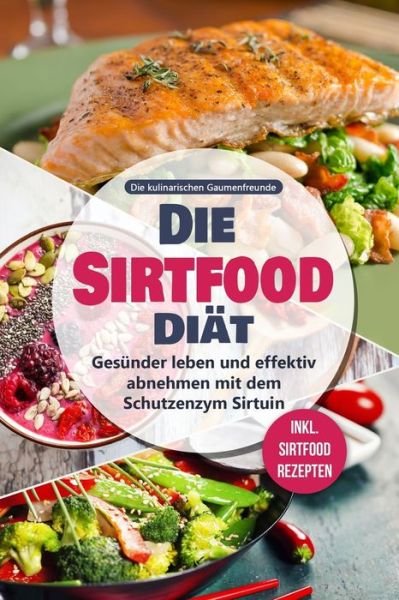Cover for Die Kulinarischen Gaumenfreunde · Die Sirtfood Diat (Paperback Bog) (2019)