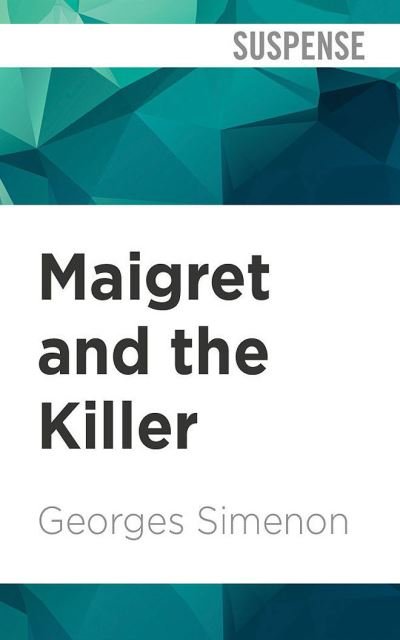 Maigret and the Killer - Georges Simenon - Musik - AUDIBLE STUDIOS ON BRILLIANCE - 9781713601012 - 7. Dezember 2021