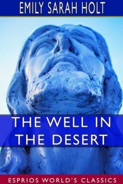 Cover for Emily Sarah Holt · The Well in the Desert (Esprios Classics) (Pocketbok) (2024)