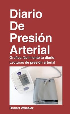 Cover for Robert Wheeler · Diario de la presion arterial - Edicion en espanol (Paperback Book) (2021)