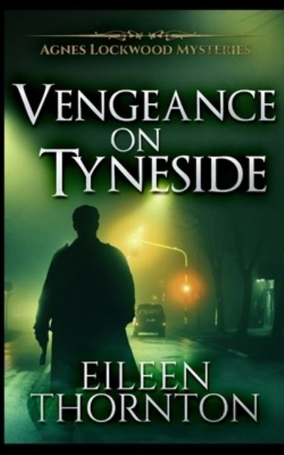 Cover for Eileen Thornton · Vengeance On Tyneside (Agnes Lockwood Mysteries Book 3) (Paperback Book) (2021)