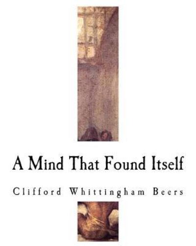 Cover for Clifford Whittingham Beers · A Mind That Found Itself (Paperback Book) (2018)