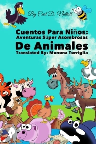 Cover for Carl D Nuttall · Cuentos Para Ninos: Aventuras Super Asombrosas De Animales - Cuentos Para Ninos: Aventuras de Animales (Paperback Book) (2018)