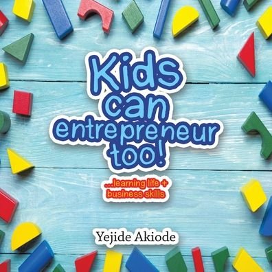 Cover for Yejide Akiode · Kids Can Entrepreneur Too! (Bog) (2020)