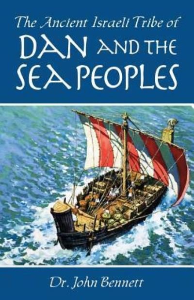 The Ancient Israeli Tribe of Dan and the Sea Peoples - John Bennett - Bücher - Danite Publishing - 9781732172012 - 25. September 2018
