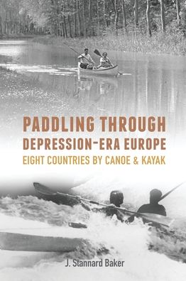 Cover for J Stannard Baker · Paddling Through Depression-Era Europe (Hardcover Book) (2019)