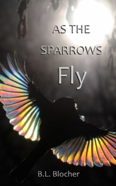 Cover for B L Blocher · As the Sparrows Fly (Paperback Book) (2022)