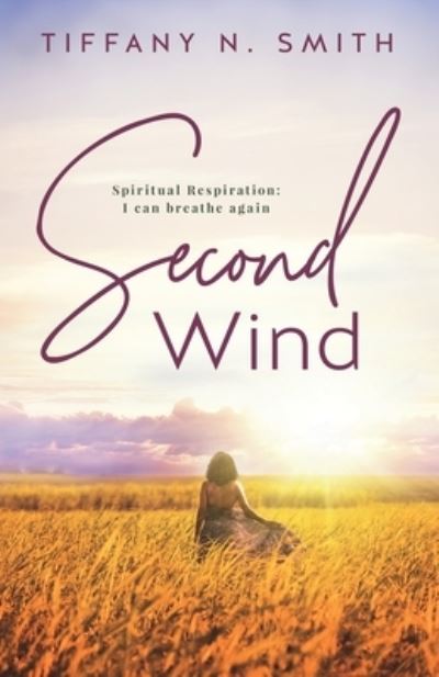 Second Wind : Spiritual Respiration - Tiffany Smith - Kirjat - Smith, Tiffany - 9781737544012 - keskiviikko 21. heinäkuuta 2021