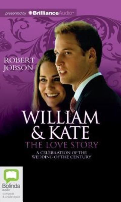 William & Kate: the Love Story: a Celebration of the Wedding of the Century - Robert Jobson - Hörbuch - Bolinda Audio - 9781743103012 - 10. Oktober 2011