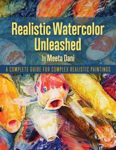 Cover for Meeta Dani · Realistic Watercolour Unleashed: A Complete Guide for Complex Realistic Paintings (Paperback Book) (2017)