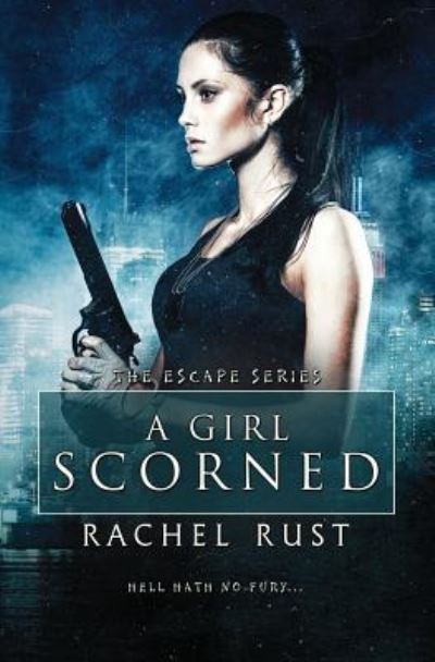 Cover for Rachel Rust · A Girl Scorned (Paperback Book) (2017)