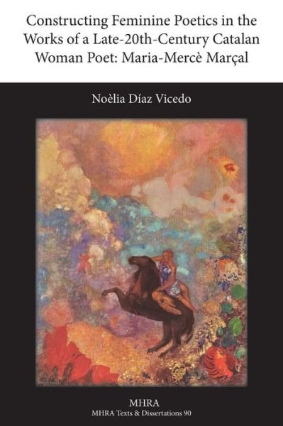 Cover for Noelia Diaz Vicedo · Constructing Feminine Poetics in the Works of a Late-20th-century Catalan Woman Poet: Maria-merce Marcal (Paperback Book) (2014)