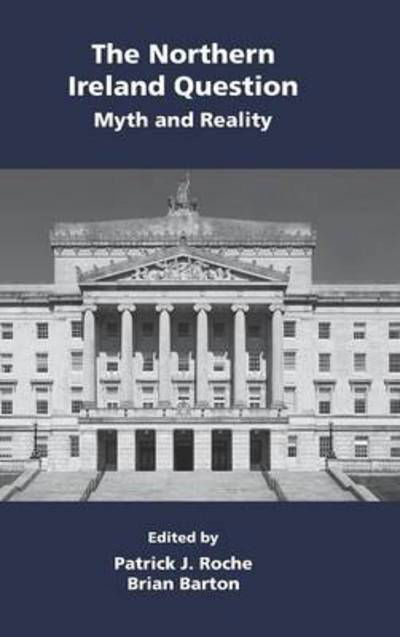 Cover for Patrick John Roche · The Northern Ireland Question: Myth and Reality (Hardcover Book) (2013)
