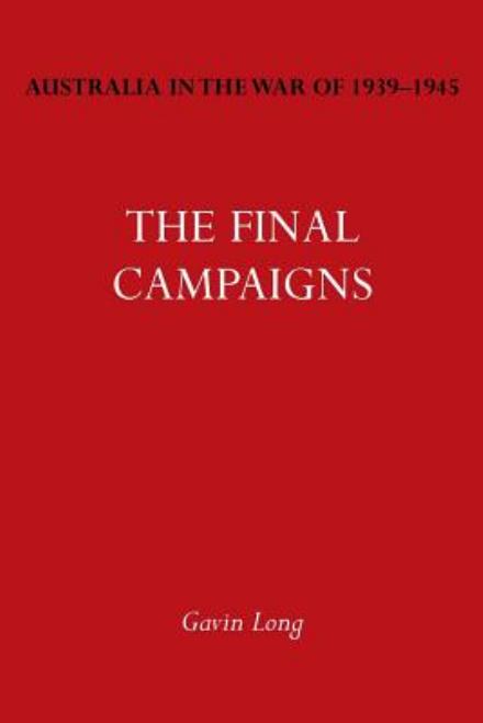 Australia in the War of 1939-1945 Vol. VII: The Final Campaigns - Gavin Long - Books - Naval & Military Press - 9781783310012 - March 12, 2014