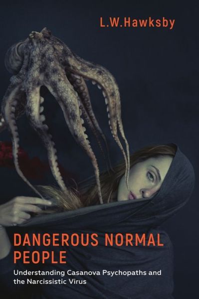 Cover for L.W. Hawksby · Dangerous Normal People: Understanding Casanova Psychopaths and the Narcissistic Virus (Paperback Book) (2019)