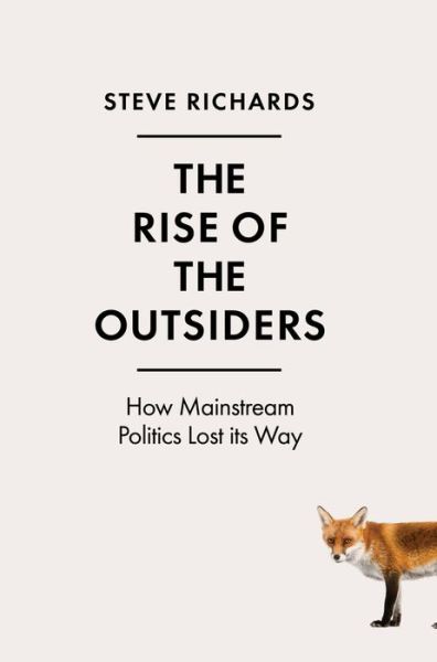 Cover for Steve Richards · The Rise of the Outsiders: How Mainstream Politics Lost its Way (Hardcover Book) [Main edition] (2017)