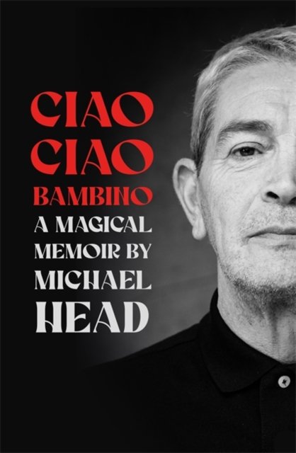 Cover for Michael Head · Ciao Ciao Bambino: A Magical Memoir (Hardcover Book) (2024)
