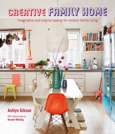 Cover for Ashlyn Gibson · Creative Family Home: Imaginative and Original Spaces for Modern Living (Hardcover Book) (2023)