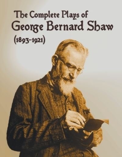 Cover for George Bernard Shaw · The Complete Plays of George Bernard Shaw (1893-1921), 34 Complete and Unabridged Plays Including: Mrs. Warren's Profession, Caesar and Cleopatra, Man (Taschenbuch) (2021)
