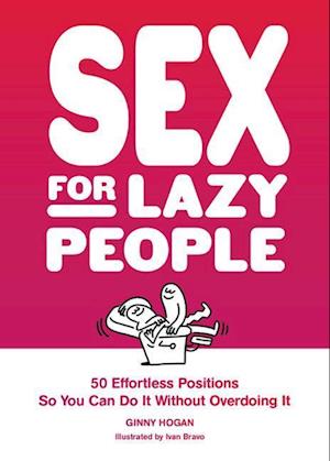 Sex for Lazy People: 50 Effortless Positions So You Can Do It without Overdoing It - Ginny Hogan - Bücher - Chronicle Books - 9781797225012 - 9. November 2023