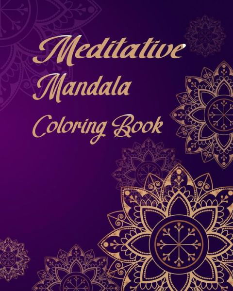 Meditative Mandala Coloring Book - Rebecca Jones - Livros - Independently Published - 9781798088012 - 26 de fevereiro de 2019