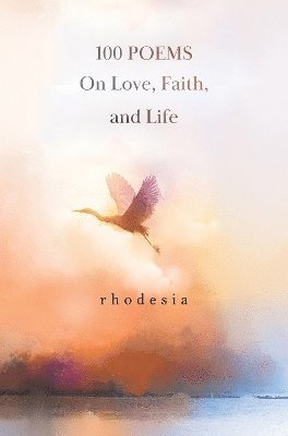 Cover for Rhodesia · 100 POEMS On Love, Faith, and Life (Paperback Book) (2024)