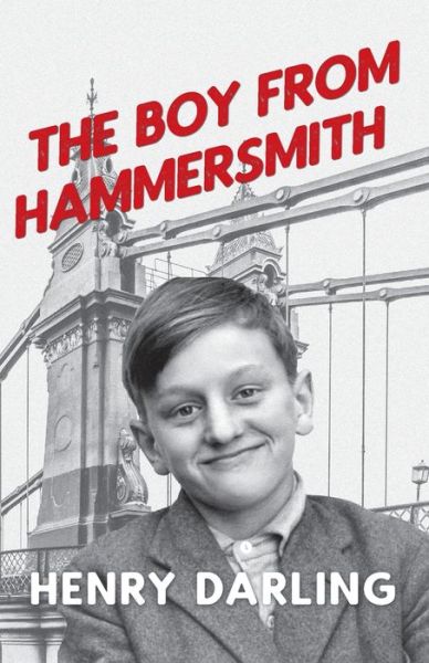 The Boy From Hammersmith - Henry Darling - Books - New Generation Publishing - 9781800312012 - May 27, 2021