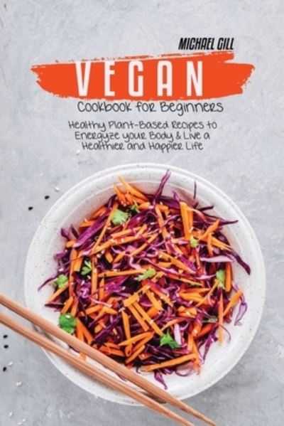 Cover for Michael Gill · Vegan Cookbook for Beginners (Paperback Book) (2021)