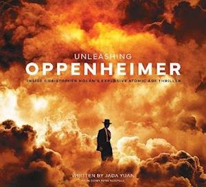 Cover for Jada Yuan · Unleashing Oppenheimer: Inside Christopher Nolan's Explosive Atomic Age Thriller (Innbunden bok) (2023)