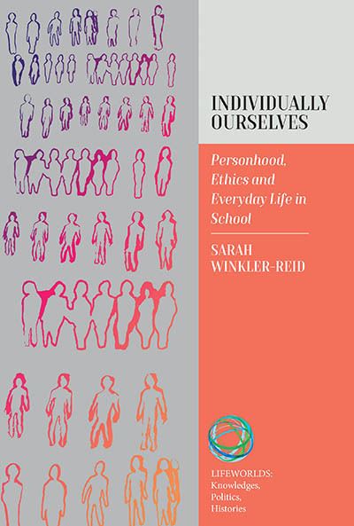 Cover for Sarah Winkler-Reid · Individually Ourselves: Personhood, Ethics, and Everyday Life in School - Lifeworlds: Knowledges, Politics, Histories (Hardcover Book) (2023)