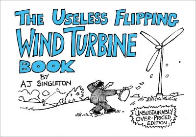 Cover for A J Singleton · The Useless Flipping Wind Turbine Book (Paperback Book) (2023)