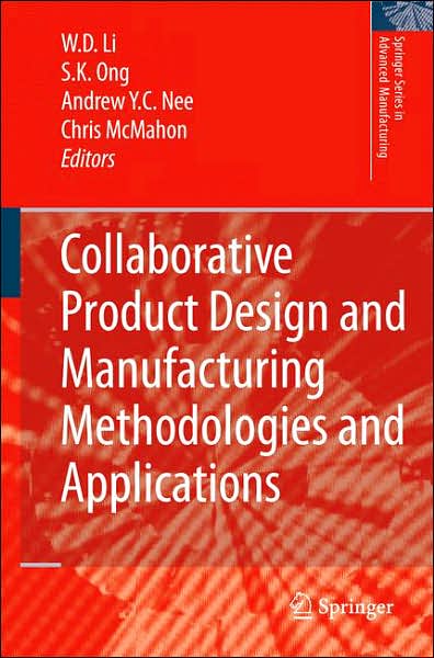 Cover for W D Li · Collaborative Product Design and Manufacturing Methodologies and Applications - Springer Series in Advanced Manufacturing (Gebundenes Buch) [2007 edition] (2007)