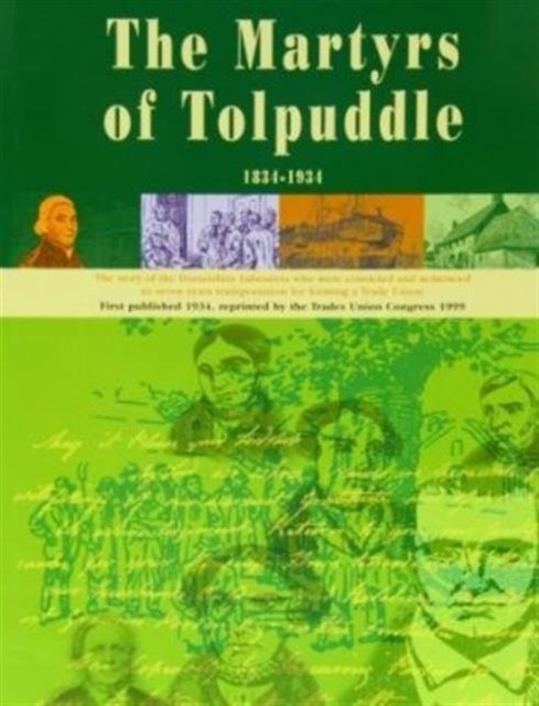 The Book of the Martyrs of Tolpuddle 1834-1934: The Story of the Dorsetshire Labourers Who Were Convicted and Sentenced to Seven Years Transportation for Forming a Trade Union - The Trades Union Congress - Bücher - Tolpuddle Martyrs Memorial Trust - 9781850065012 - 24. März 2000